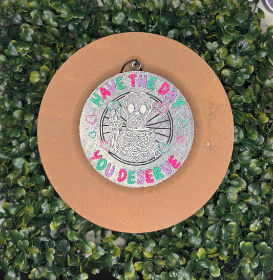 Have The Day You Deserve Hanging Freshie